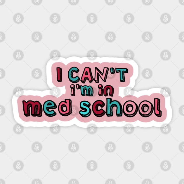I can't I'm in med school Sticker by Dr.Bear